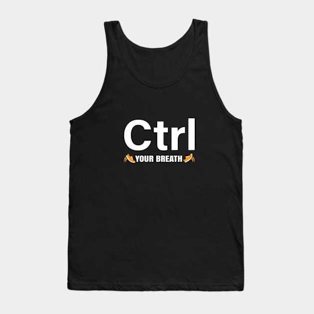 Ctrl Your Breath Tank Top by Magniftee